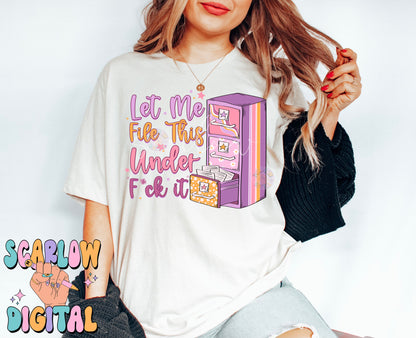 Let Me File This Under F*ck It PNG-Snarky Sublimation Digital Design Download-preppy png, adult humor png, cursing png, funny png designs