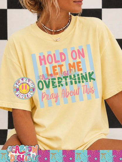 Hold On Let Me Overthink (Pray About This) PNG Digital Design
