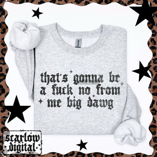 That's Gonna Be a No From Me Big Dawg Digital Design