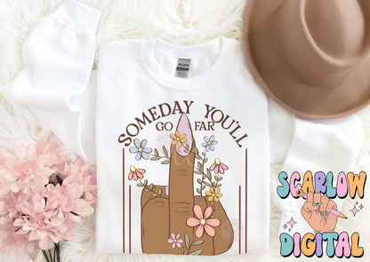 Someday You'll Go Far and I Hope You'll Stay There PNG-Snarky Sublimation Digital Design Download-middle finger png, sarcastic png design