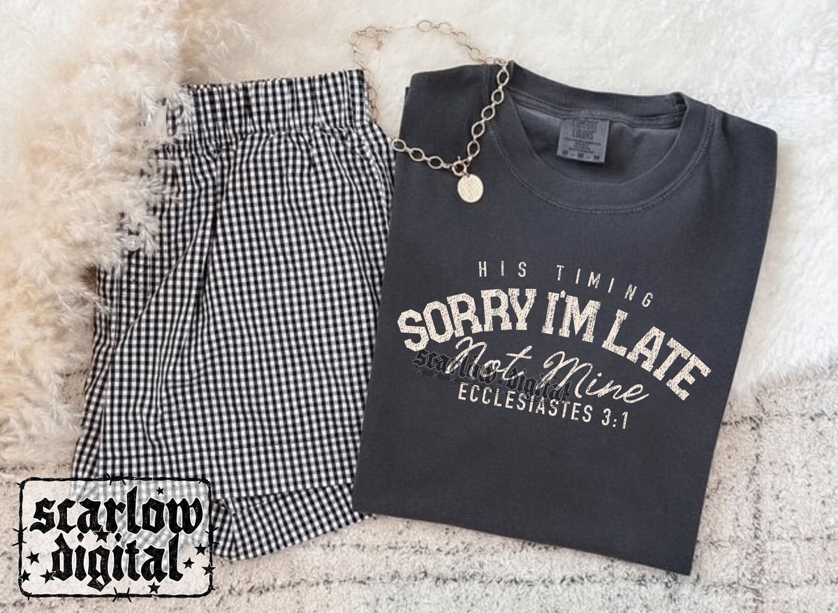 Sorry I'm Late His Timing Not Mine PNG Digital Design