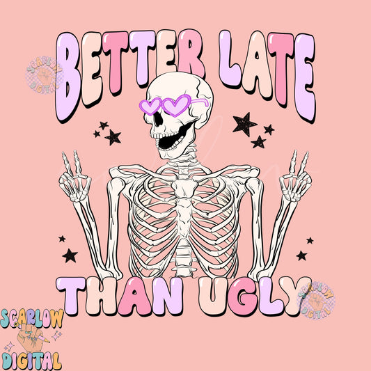 Better Late Than Ugly PNG-Funny Sublimation Digital Design Download-skeleton png, png for women, adult humor, always late png, funny png