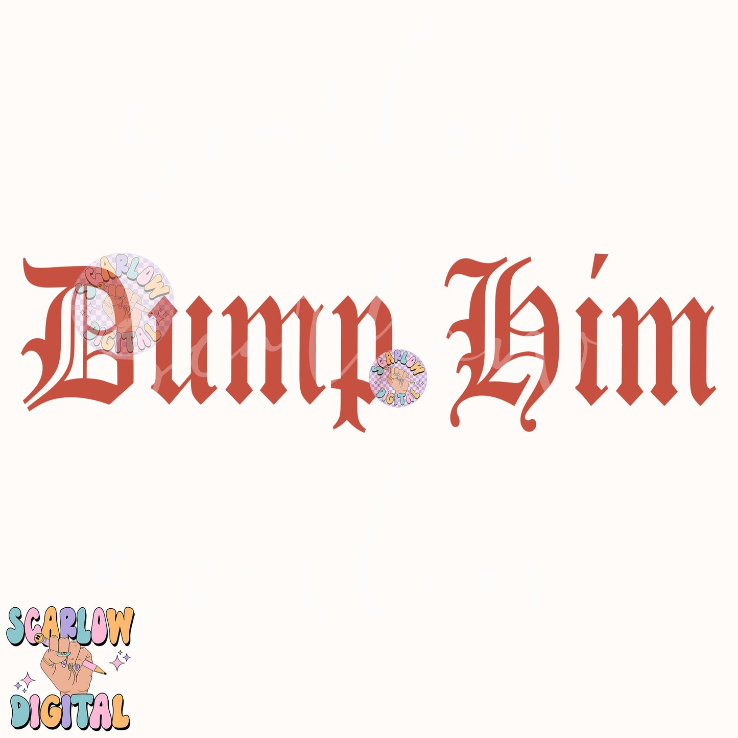 Dump Him SVG Cut File Digital Design Download, old english svg, edgy png, png for women, trendy svg designs, funny png, simple svg designs