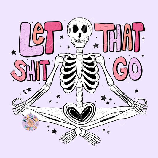 Let That Shit Go PNG-Skeleton Sublimation Digital Design Download-funny png, meditation png, self love png, mental health png, patience png