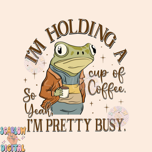 I'm Holding a Cup of Coffee PNG-Frog Sublimation Digital Design Download-coffee drinker png, funny frog png, i'm busy png, adult humor png