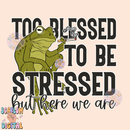 Too Blessed To Be Stressed But Here We Are PNG Digital Design Download, frog png, smoking png, adult humor png, snarky png, sarcastic png