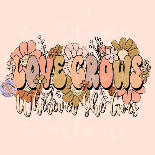 Love Grows Wherever She Goes PNG-Floral Sublimation Digital Design Download-flowers png, png for women, empowerment png, boho floral png