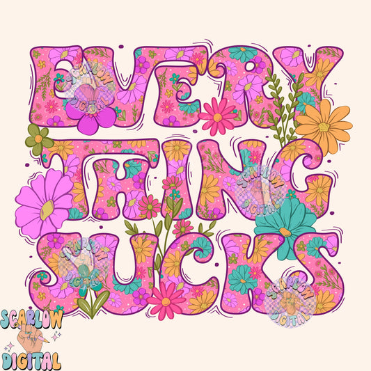 Everything Sucks PNG-Floral Sublimation Digital Design Download-flowers png, funny png, adult humor png, women png, spring png, summer png