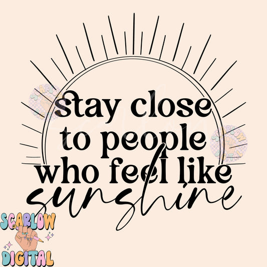 Stay Close to People Who Feel Like Sunshine SVG Digital Design Download, motivational svg, summertime svg, svg for summer, positivity svg