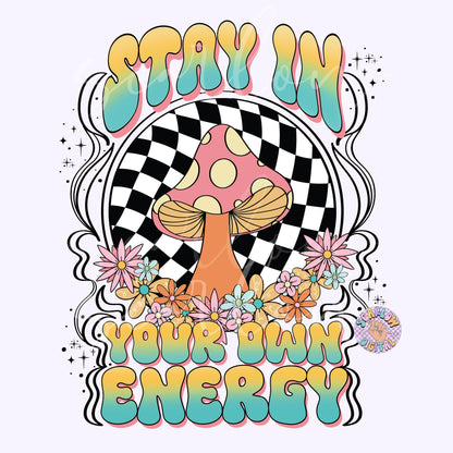 Stay in Your Own Energy PNG-Trippy Sublimation Digital Design Download-checkered png, mushroom png, groovy hippie png, positive vibes png