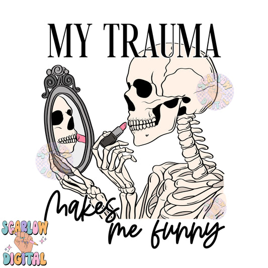 My Trauma Makes Me Funny PNG Digital Design Download, adult humor png, funny png, skeleton png, png for women, snarky png, mental health png