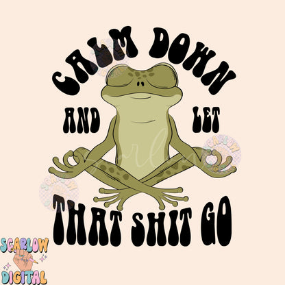 Calm Down And Let That Sh!t Go PNG-Frog Sublimation Digital Design Download-funny png, cursing png, adult png, snarky png, men's png designs