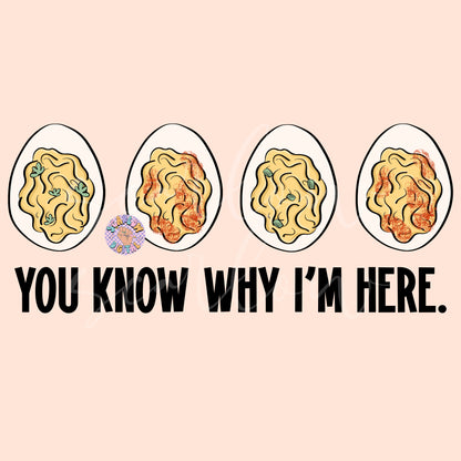 You Know Why I'm Here PNG-Thanksgiving Sublimation Digital Design Download-deviled eggs png, png for men, fall png designs, funny png design