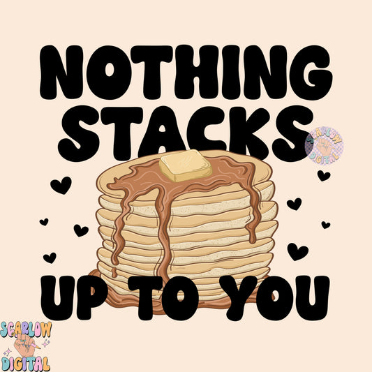 Nothing Stacks Up to You PNG-Valentine's Day Sublimation Digital Design Download-pancakes png, funny vday png, valentine pun png, unisex png