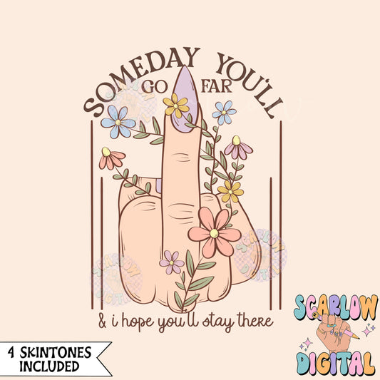 Someday You'll Go Far and I Hope You'll Stay There PNG-Snarky Sublimation Digital Design Download-middle finger png, sarcastic png design