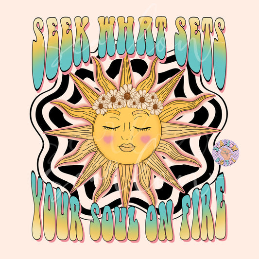 Seek What Sets Your Soul on Fire PNG-Trippy Sublimation Digital Design Download-pretty sunshine png, floral png, hippie png, groovy png