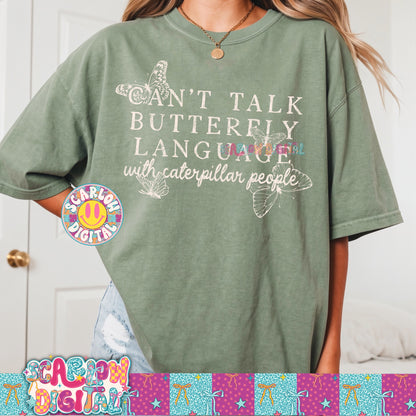Can't Talk Butterfly Language to Caterpillar People PNG Digital Design