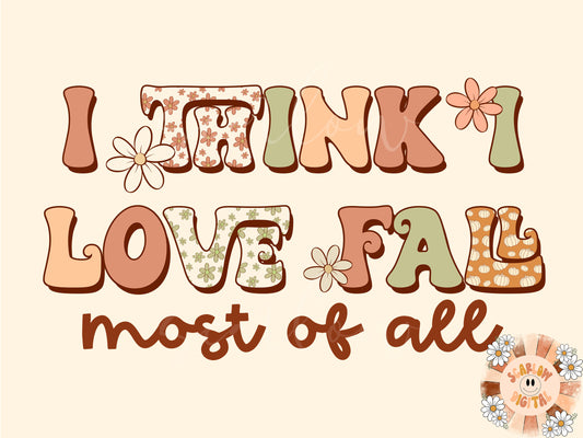 I Think I Love Fall Most of All PNG-Autumn Sublimation Digital Design Download-fall floral png, boho fall png, simple fall png design