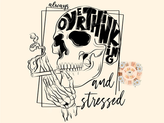Always Overthinking & Stressed PNG-Skeleton Sublimation Digital Design Download-skull png, skeleton png, mental health png, adult humor png
