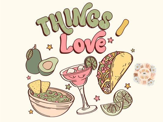 Things I love PNG-Margarita Sublimation Digital Design Download-tequila png, tacos png, chips and salsa png, queso png, mexican food png