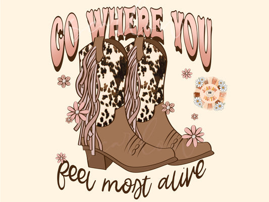 Go Where You Feel Most Alive PNG-Cowgirl Sublimation Digital Design Download-western png, girly png, flowers png, cowhide png, cow print png