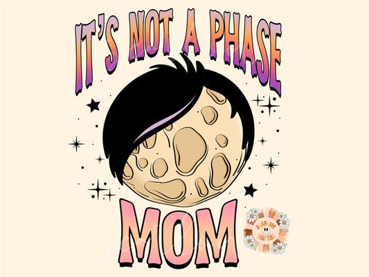 It's Not a Phase Mom PNG-Funny Sublimation Digital Design Download-moon phase png, emo png, adult humor png, pun png, funny meme png design