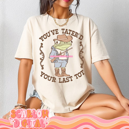 You've Tater'd Your Last Tot PNG Digital Design