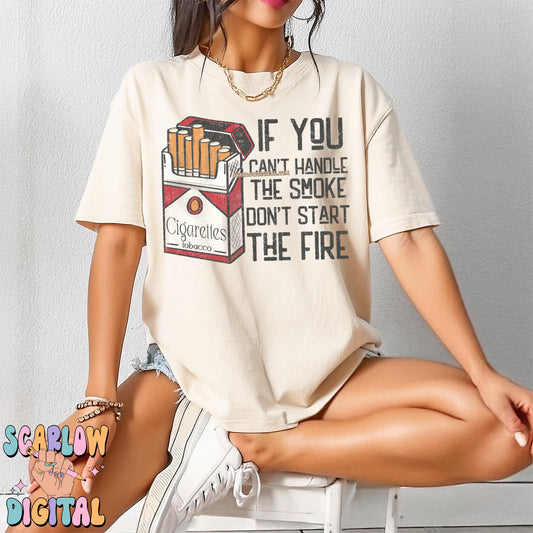 If You Can't Handle The Smoke Don't Start the Fire PNG Digital Design