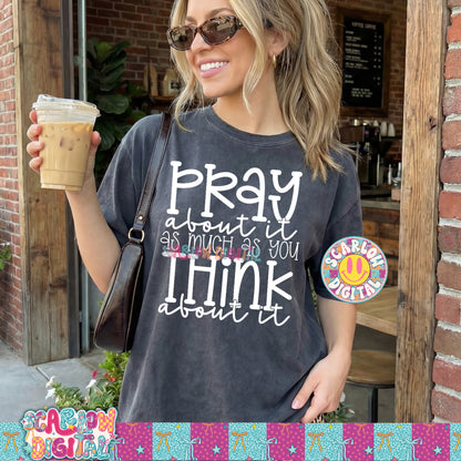 Pray About it As Much As You Think About It PNG Digital Design