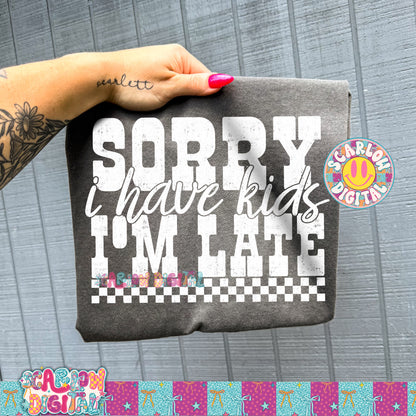 Sorry I'm Late I Have Kids PNG Digital Design