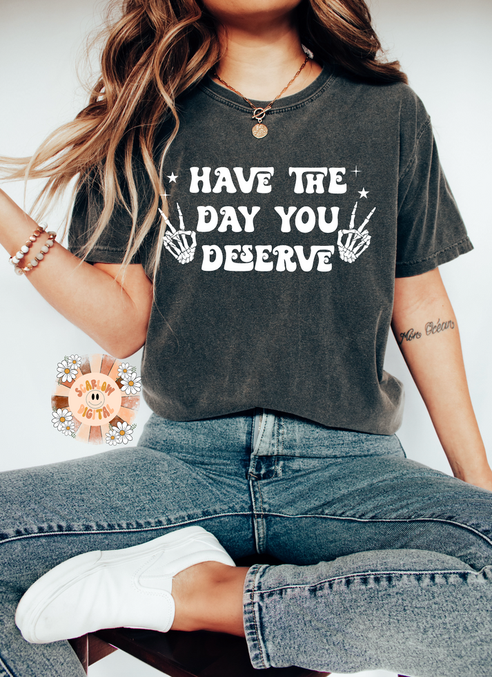 Have The Day You Deserve SVG-Funny Cricut Cut File Digital Design Down ...