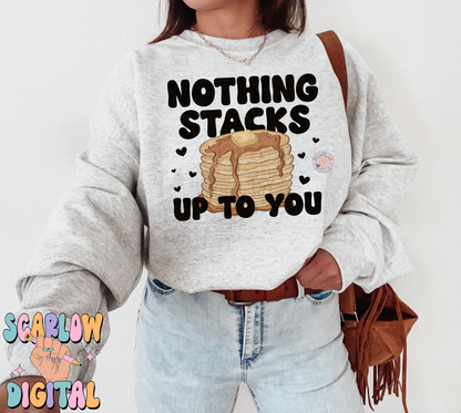 Nothing Stacks Up to You PNG-Valentine's Day Sublimation Digital Design Download-pancakes png, funny vday png, valentine pun png, unisex png