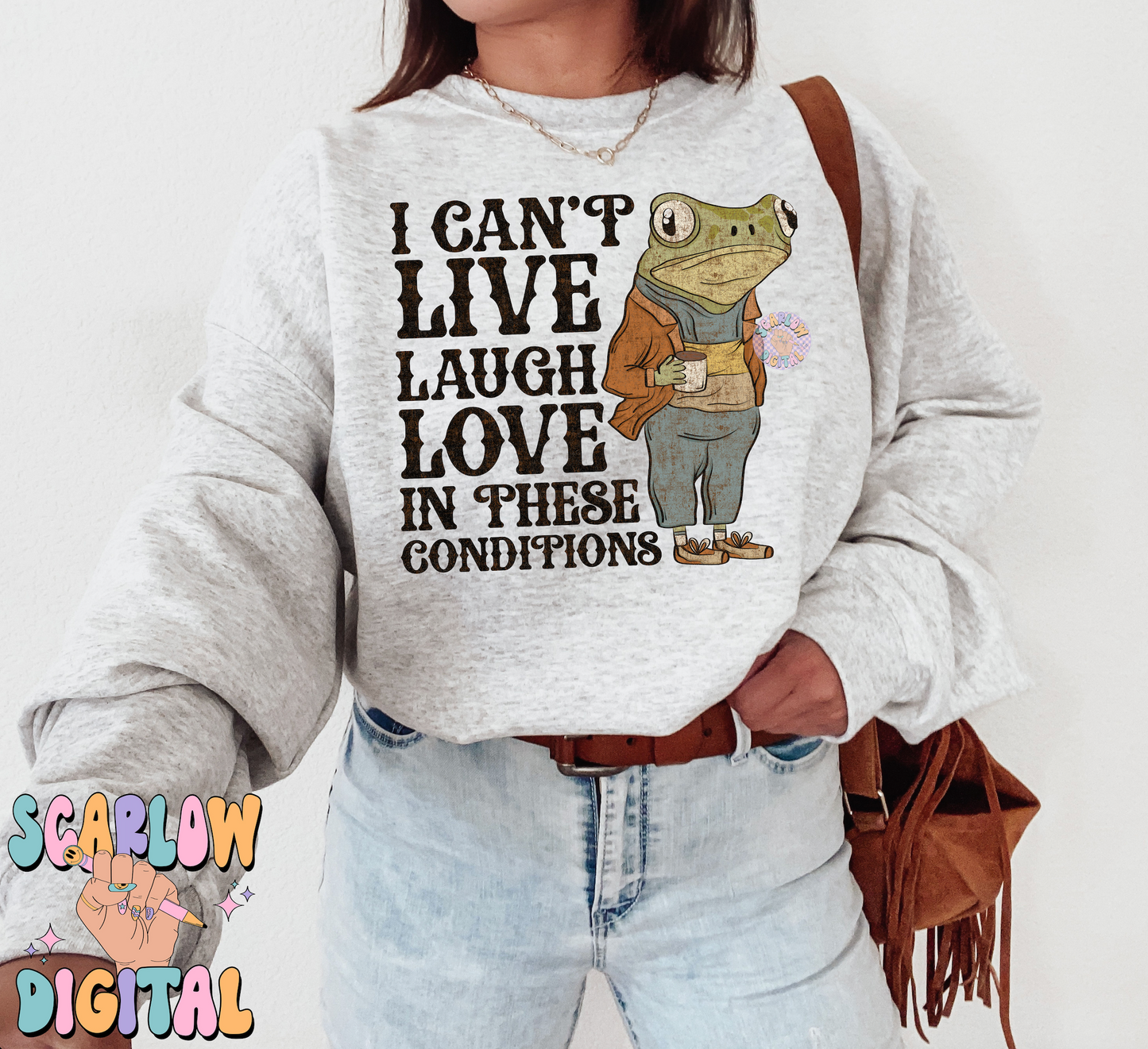 I Can't Live Laugh Love in These Conditions PNG-Funny Sublimation Digital Design Download-adult humor png, snarky png, coffee png, frog png