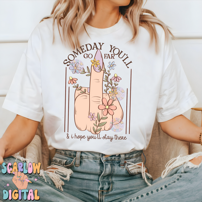 Someday You'll Go Far and I Hope You'll Stay There PNG-Snarky Sublimation Digital Design Download-middle finger png, sarcastic png design