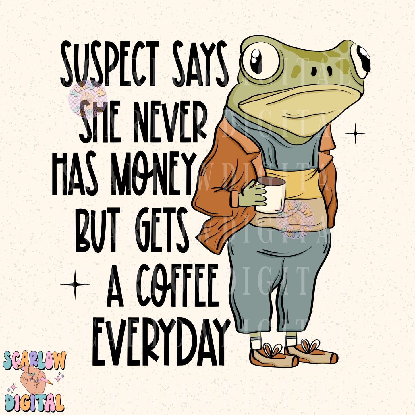 Suspect Says She Never Has Money But Gets a Coffee Everyday PNG Digital Design