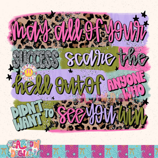 May All Of Your Success Scare The Hell Out Of Anyone Who Didn't Want To See You Win PNG Digital Design