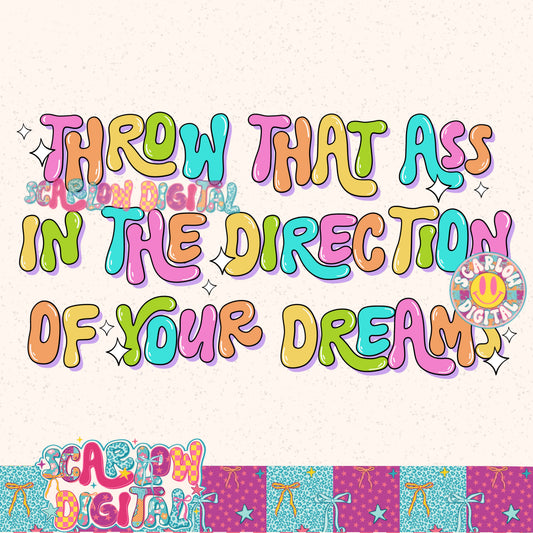 Throw That Ass in the Direction of Your Dreams PNG Digital Design