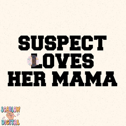 Suspect Loves Her Mama PNG Digital Design