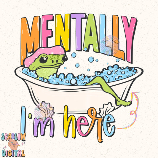 Mentally I'm Here PNG Digital Design, funny png, adult humor png, sarcasm png, frog designs, trendy, bath png, colorful, hilarious designs