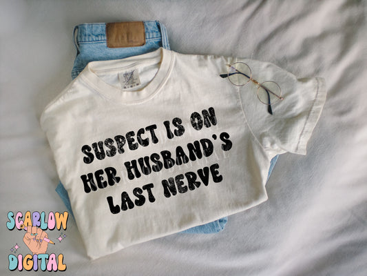 Suspect is On Her Husband's Last Nerve PNG Digital Design