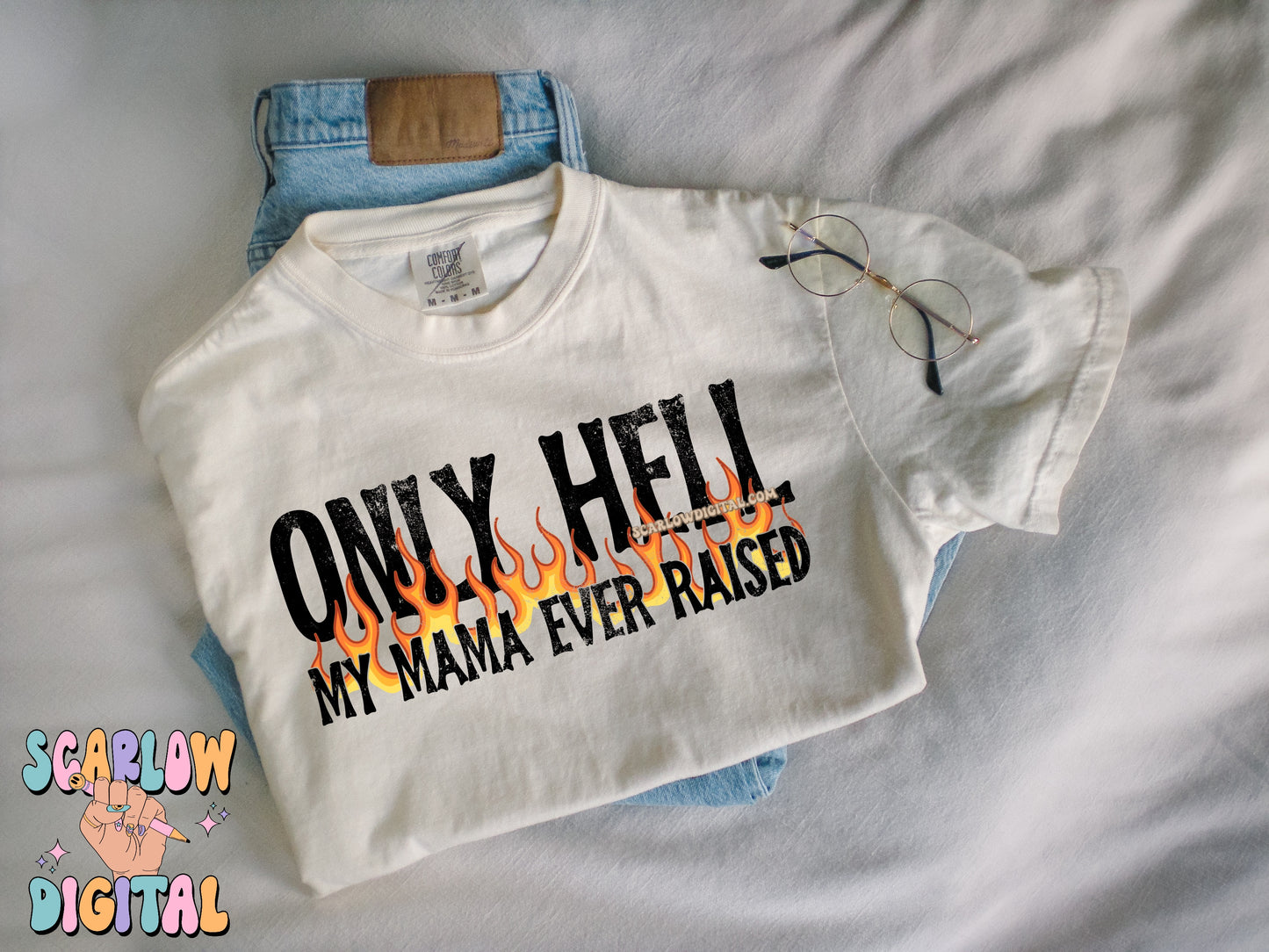 Only Hell My Mama Ever Raised PNG Digital Design