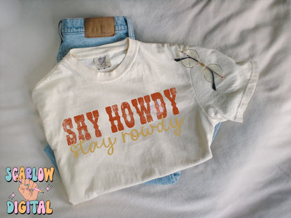 Say Howdy Stay Rowdy PNG Digital Design