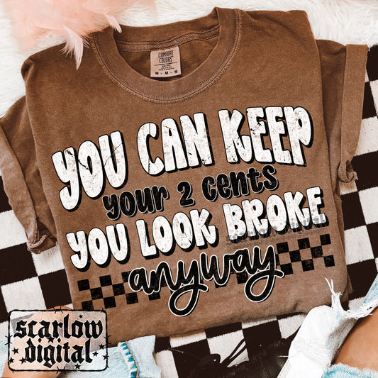 You Can Keep Your 2 Cents You Look Broke Anyway PNG Digital Design