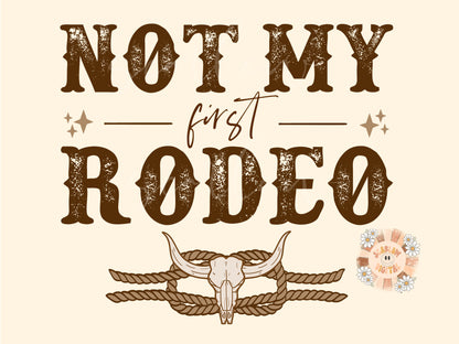 Not My First Rodeo PNG-Western Sublimation Digital Design Download-bull skull png, desert png, cowboy png, cowhide png, yeehaw png designs