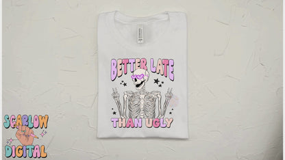 Better Late Than Ugly PNG-Funny Sublimation Digital Design Download-skeleton png, png for women, adult humor, always late png, funny png