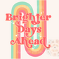 Brighter Days Ahead Adult DTF Transfer + Digital File + Mock-up