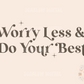 Worry Less and Do Your Best SVG Digital Design Download-inspirational svg, motivational svg, positivity svg, kindness svg, self love svg
