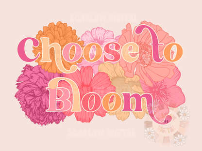Choose to Bloom PNG-Floral Sublimation Digital Design Download-flowers png, inspirational png, little girl png, png for girls, women png