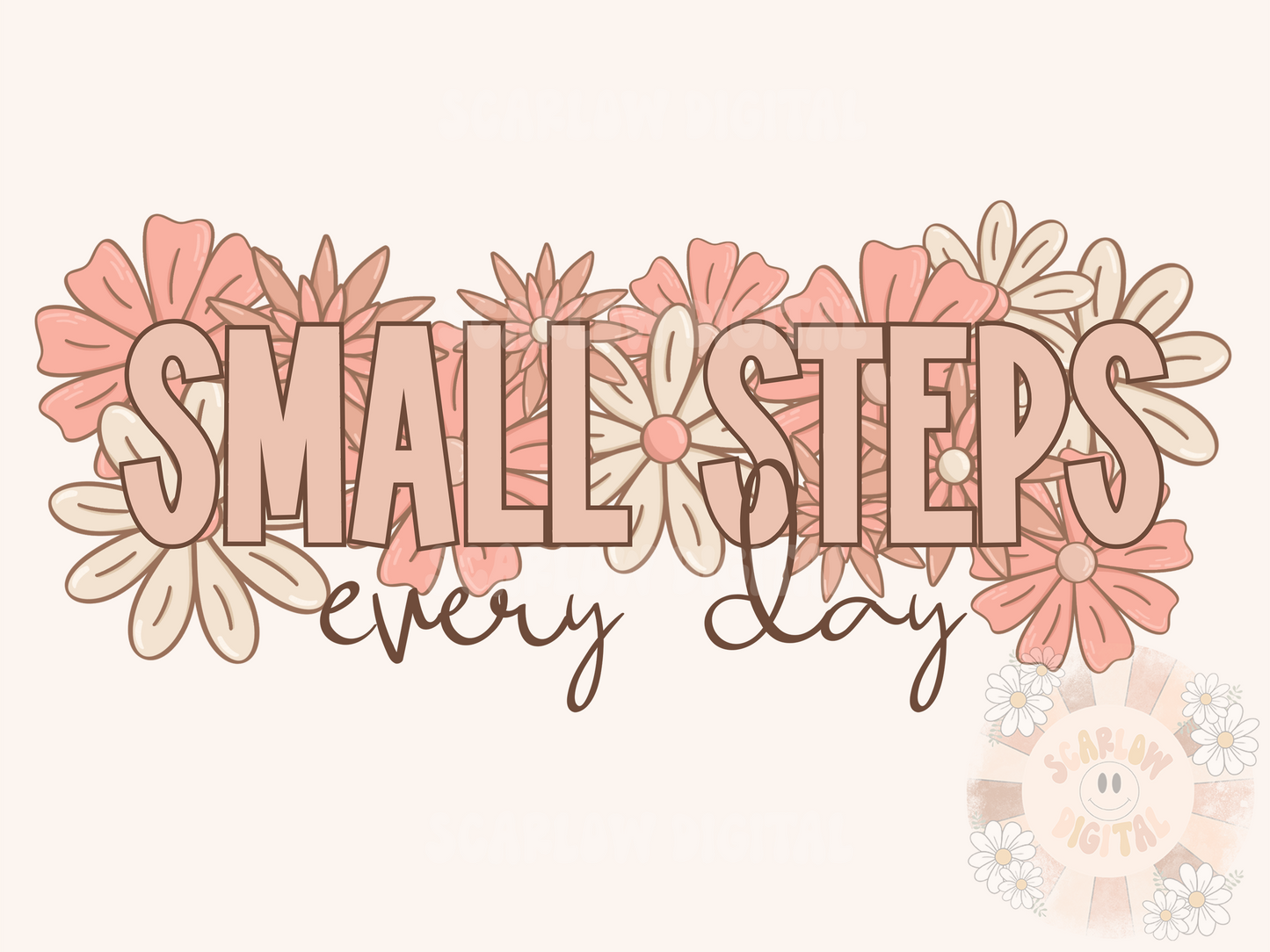 Small Steps Every Day PNG-Flowers Sublimation Digital Design Download-floral png, inspirational png, small business png, png for women