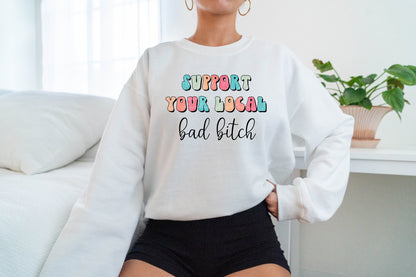 Support Your Local Bad B*tch PNG sublimation design download, funny png designs for women, colorful png design, women empowerment png